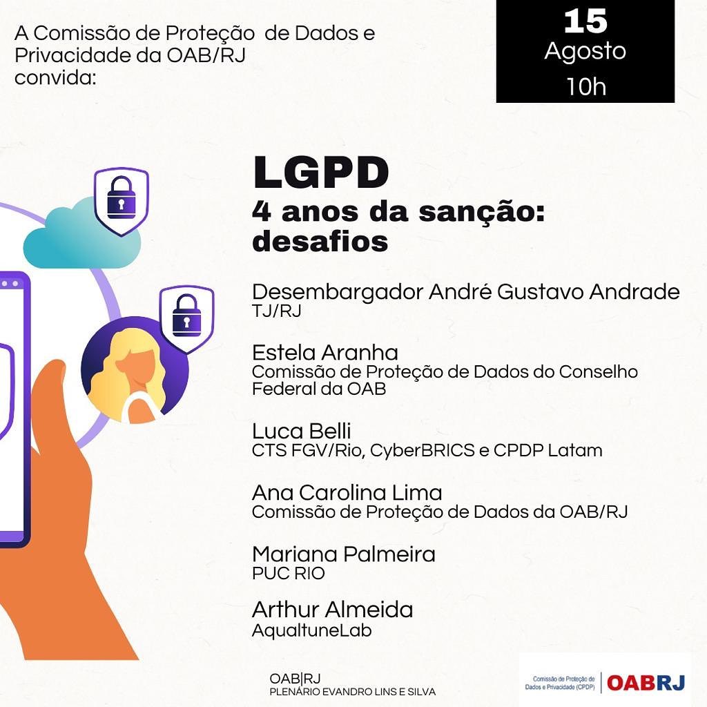 Photo shared by Estela Aranha on August 11, 2022 tagging @marianampalmeira, @abjdbr, @andre_gustavo_de_andrade, @drarthuralmeida, @aqualtunelab, @cedis.idp, and @anacarollimaadv. May be an image of text that says 'A Comissão de Proteção de Dados e Privacidade da OAB/RJ convida: 15 Agosto 10h LGPD 4 anos da sanção: desafios Resmbaga André Gustavo Andrade Estela Aranha Comissão de Proteção de Dados do Conselho Federal da OAB Luca Belli CTS FGV/Rio, CyberBRICS e CPDP Latam Ana Carolina Lima Comissão de Proteção de Dados da OAB/RJ Mariana Palmeira PUC RIO Arthur Almeida AqualtuneLab OABIRJ PLENÁRIO PLENÁRIOEVANDROLINSESILVA SILVA DadosPiv( OABRJ'.